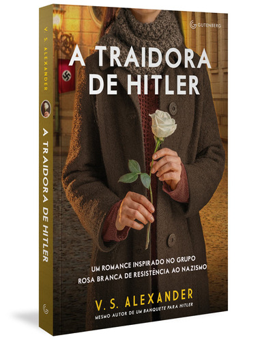 A traidora de Hitler: Um romance inspirado no grupo Rosa Branca de resistência ao nazismo, de Alexander, V. S.. Autêntica Editora Ltda., capa mole em português, 2020