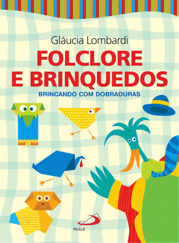 Folclore e brinquedos: brincando com dobraduras, de Lombardi Gláucia. Paulus Editora, capa mole em português, 2006