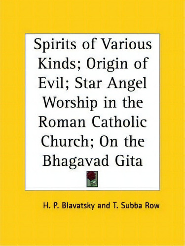 Spirits Of Various Kinds (1915), Origin Of Evil (1917), Star Angel Worship In The Roman Catholic ..., De T. Subba Row. Editorial Kessinger Publishing Co, Tapa Blanda En Inglés