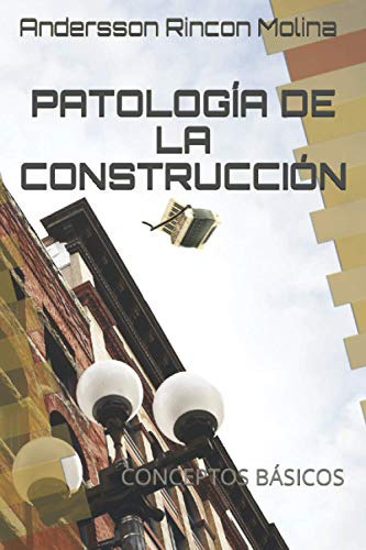 Patologia De La Construccion Conceptos Basicos, de Rincon Molina, Andersson. Editorial Independently Published, tapa blanda en español, 2021