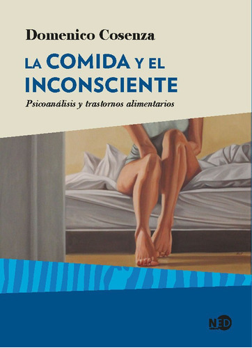 La Comida Y El Inconsciente, De Cosenza, Domenico. Editorial Ned Ediciones, Tapa Blanda En Español