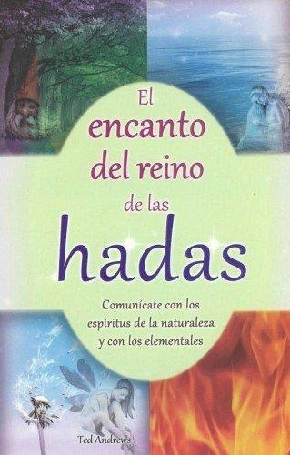 Encanto Del Reino De Las Hadas, El. Comunicate Con Los Espiritus De La Naturaleza Y De Los Elementos, De Andrews, Ted. Grupo Editorial Tomo, Tapa Blanda En Español, 2013