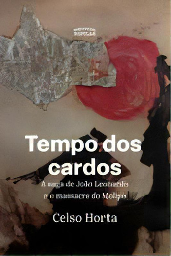 Tempo Dos Cardos: A Saga De João Leonardo E O Mass, De Celso Horta. Editora Expressao Popular Editora Em Português
