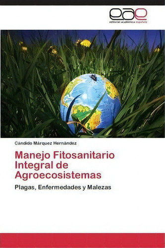 Manejo Fitosanitario Integral De Agroecosistemas, De Marquez Hernandez Candido. Ewe Editorial Acad Mia Espa Ola, Tapa Blanda En Español