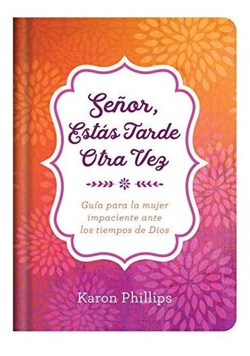 Libro : Señor, Estas Tarde Otra Vez Guia Para La Mujer...