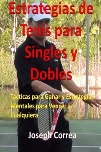 Estrategias De Tenis Para Singles Y Dobles: Tacticas Para G, De Joseph Correa. Editorial Createspace Independent Publishing Platform, Tapa Blanda En Español, 2014