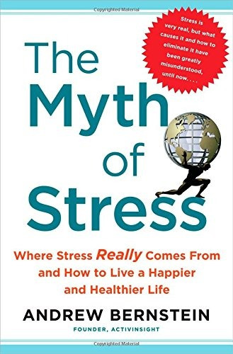 The Myth Of Stress Where Stress Really Comes From And How To