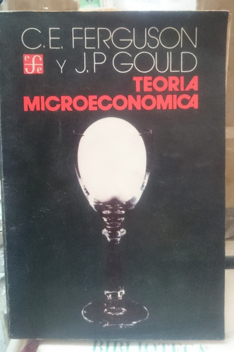 Teoria Microeconómica - C. E. Ferguson, J. P. Gould (Usado)