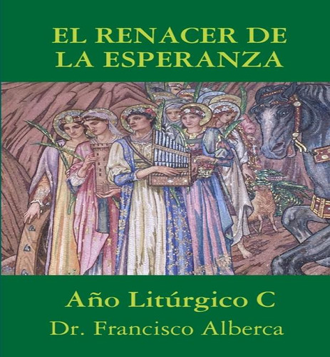El Renacer De La Esperanza Aãâ±o Litãâºrgico C, De Dr Francisco Alberca. Editorial Lulu Press, Tapa Blanda En Español