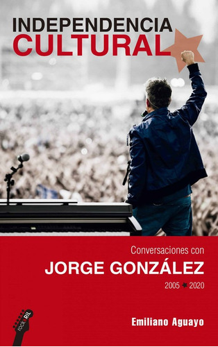 Independencia Cultural Conversaciones Con Jorge González