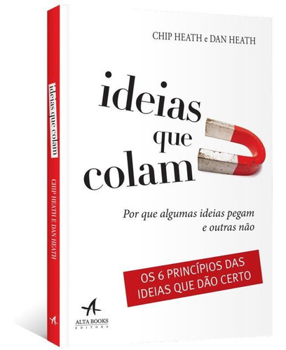 Ideias Que Colam: Por Que Algumas Ideias Pegam E Outras Não, De Heath, Chip. Editora Alta Books, Capa Mole, Edição 1ª Edição - 2018 Em Português