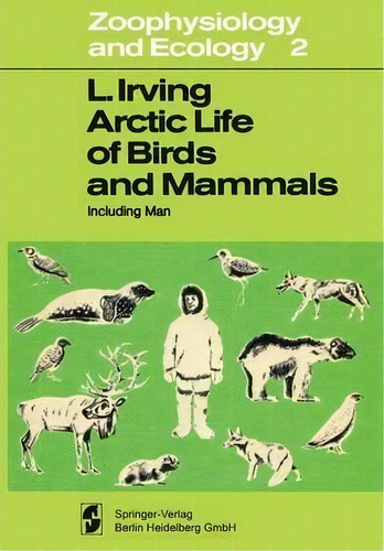 Arctic Life Of Birds And Mammals, De Laurence Irving. Editorial Springer Verlag Berlin Heidelberg Gmbh Co Kg, Tapa Blanda En Inglés