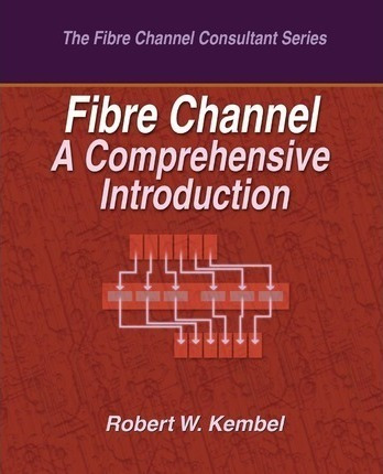 Fibre Channel A Comprehensive Introduction - Robert W Kem...