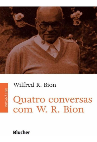 Quatro Conversas Com W. R. Bion