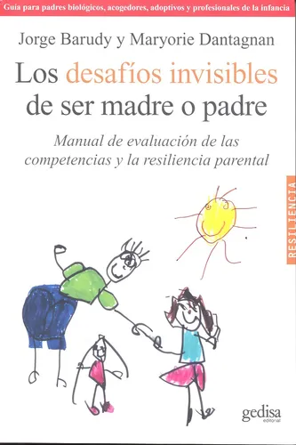 Los desafíos invisibles de ser madre o padre: Manual de evaluación de las competencias y la resiliencia parental, de Barudy, Jorge. Serie Psicología Editorial Gedisa en español, 2010