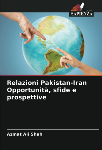 Libro: Relazioni Pakistan-iran Opportunità, Sfide E Prospett