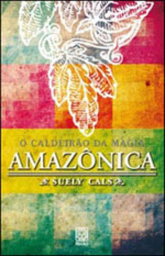 Caldeirao Da Magia Amazonica, De Cals, Suely. Editora Pallas, Capa Mole, Edição 1ª Edição - 2006 Em Português
