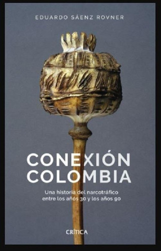 Libro Conexion Colombia, De Eduardo Saenz., Vol. No. Editorial Crítica, Tapa Blanda En Español, 2019