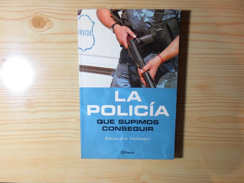 La Policia Que Supimos Conseguir - Alejandra Vallespir
