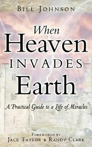 When Heaven Invades Earth, De Pastor Bill Johnson. Editorial Destiny Image Incorporated, Tapa Dura En Inglés