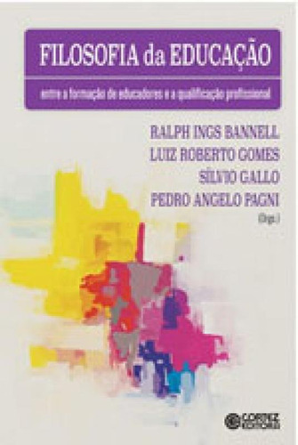 Filosofia Da Educação: Entre A Formação De Educadores E A Qualificação Profissional, De Gallo, Silvio / Pagni, Pedro Angelo / Bannell, Ralph Ings. Editora Cortez, Capa Mole Em Português