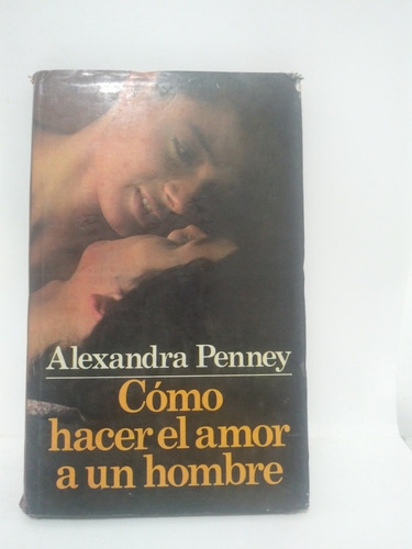 Cómo Hacer El Amor A Un Hombre Alexandra Penney