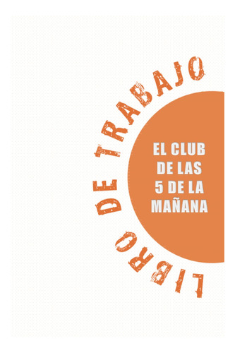 Libro De Trabajo De El Club De Las 5 De La Mañana: Todas Las