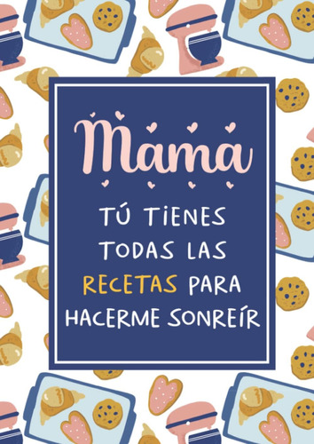 Libro: Cuaderno De Recetas En Blanco Mamá Tú Tienes Todas En