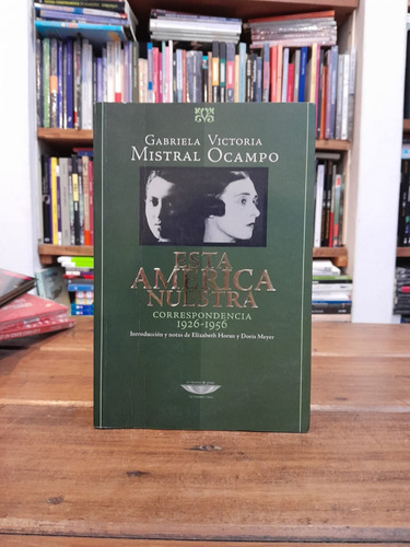 Esta América Nuestra - Gabriela Mistral & Victoria Ocampo