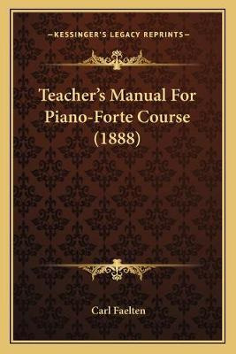 Teacher's Manual For Piano-forte Course (1888) - Carl Fae...