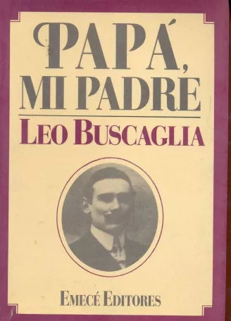 Leo F. Buscaglia: Papá, Mi Padre