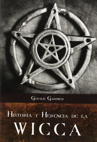 Historia Y Herencia De La Wicca - Gerald Gardner