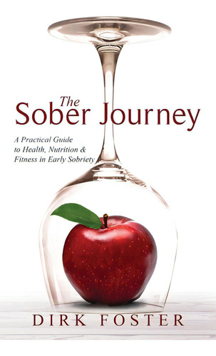The Sober Journey: A Practical Guide To Health, Nutrition And Fitness In Early Sobriety, De Foster, Dirk. Editorial Price World Pub, Tapa Blanda En Inglés