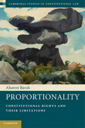 Proportionality : Constitutional Rights And Their Limitations, De Aharon Barak. Editorial Cambridge University Press, Tapa Blanda En Inglés