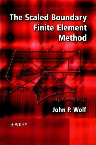 The Scaled Boundary Finite Element Method, De John P. Wolf. Editorial John Wiley Sons Ltd, Tapa Dura En Inglés