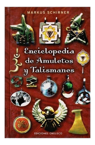 Enciclopedia de amuletos y talismanes, de Schirner, Markus. Editorial Ediciones Obelisco, tapa blanda en español, 2007