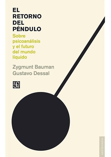 El Retorno Del Péndulo: Sobre Psicoanálisis Y El Futuro Del Mundo Líquido, De Zygmunt, Bauman. Editorial Fondo De Cultura Económica En Español