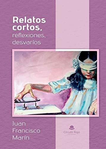 Libro Relatos Cortos Reflexiones Desvaríos De Juan Francisco