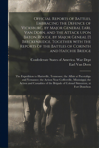 Official Reports Of Battles, Embracing The Defence Of Vicksburg, By Major General Earl Van Dorn, ..., De Federate States Of America War Dept. Editorial Legare Street Pr, Tapa Blanda En Inglés