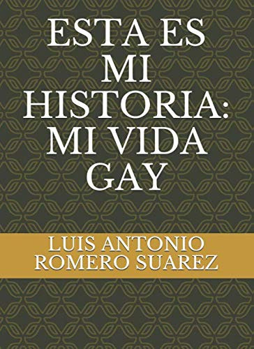 Esta Es Mi Historia: Mi Vida Gay