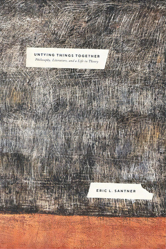 Untying Things Together: Philosophy, Literature, And A Life In Theory, De Santner, Eric L.. Editorial Univ Of Chicago Pr, Tapa Dura En Inglés