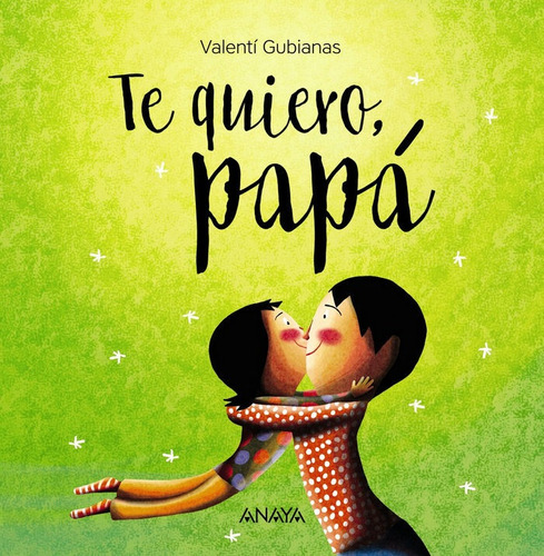 Te Quiero, Papãâ¡, De Gubianas, Valentí. Editorial Anaya Infantil Y Juvenil, Tapa Dura En Español