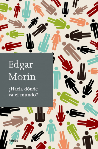 Hacia Dónde Va El Mundo? Edgar Morin Editorial Paidos