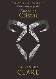 Ciudad De Cristal. Cazadores De Sombras 3