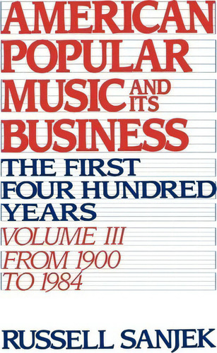 American Popular Music And Its Business: Volume Iii: From 1909 To 1984, De Russell Sanjek. Editorial Oxford University Press Inc, Tapa Dura En Inglés