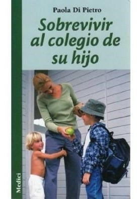 Libro Sobrevivir Al Colegio De Su Hijo De Paola Di Pietro