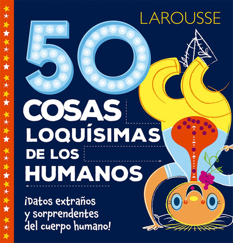 50 cosas loquísimas de los humanos, de Rhatigan, Joe. Editorial Larousse, tapa dura en español, 2018
