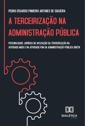 A Terceirização Na Administração Pública, De Pedro Eduardo Pinheiro Antunes De Si. Editorial Editora Dialetica, Tapa Blanda En Portuguese