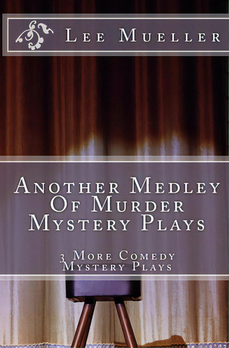 Another Medley Of Murder Mystery Plays: 3 More Comedy Scripts, De Mueller, Lee. Editorial Createspace, Tapa Blanda En Inglés