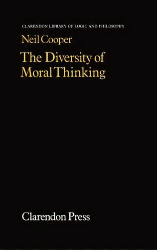 The Diversity Of Moral Thinking, De Neil Cooper. Editorial Oxford University Press, Tapa Dura En Inglés